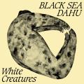 Black Sea Dahu — White Creatures (2018)