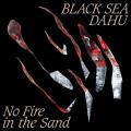 Black Sea Dahu — No Fire in the Sand (2019)
